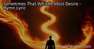 Trust in God's Plan: Sometimes That Which I Most Desire may not align with what is best for me. But by trusting in God's guidance