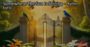 "Find hope in challenging times - Somewhere The Sun Is Shining. Discover a beautiful oasis where joy and peace exist. Trust that all will be well."