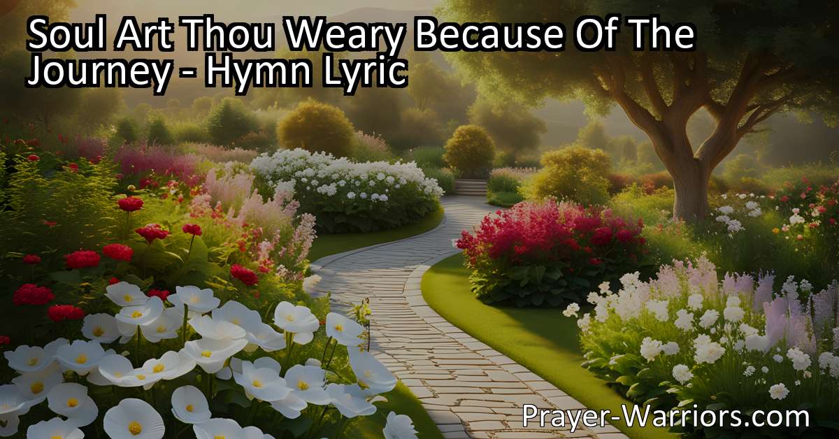 Soul Art Thou Weary Because Of The Journey – Hymn Lyric