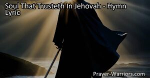 Discover Strength and Guidance in God's Protection - "Soul That Trusteth In Jehovah" reminds us that our path is angel-guarded. Trust in Jehovah and find solace in His promises.