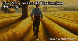 Maximize Your Success: Sow With Thy Face To The Sunshine and Reap the Rewards. Embrace positivity