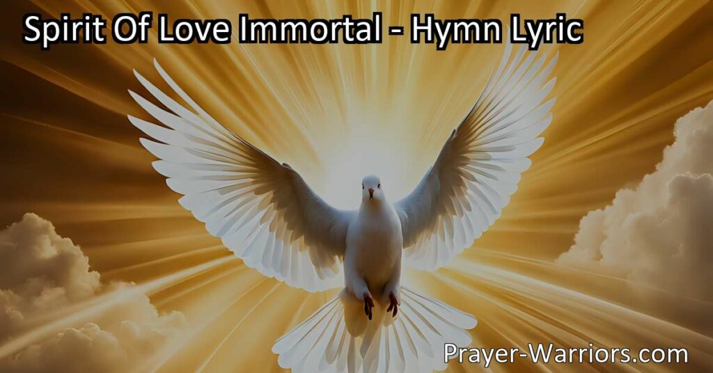 Discover the powerful presence of the Spirit of Love Immortal. This hymn reflects on the eternal love and guidance of the Holy Spirit in our lives