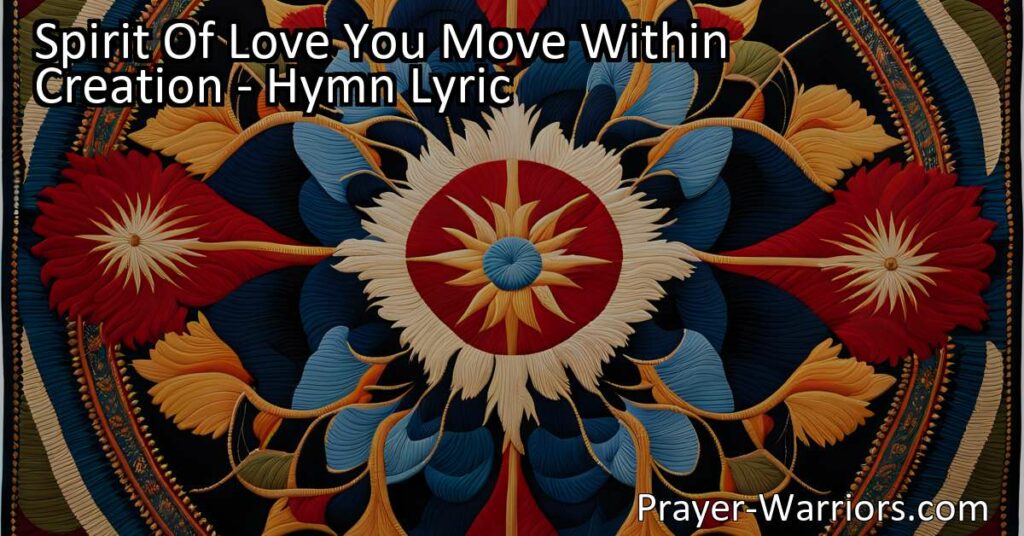 Unlock the power of love's unity with "Spirit of Love You Move Within Creation." Reflect on the interconnectedness of humanity and mend the frayed fabric of our world. Embrace a compassionate and united future.