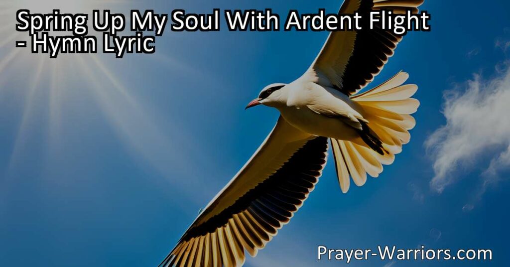 Discover True Joy in God | Spring Up My Soul With Ardent Flight | Find lasting happiness in the presence of God. Let go of worldly distractions and embrace eternal treasures. Seek fulfillment in Him alone.