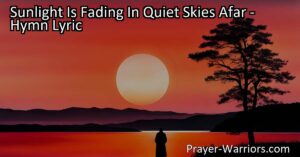 Find comfort in the darkness with "Sunlight Is Fading In Quiet Skies Afar." This hymn reminds us to seek solace in the presence of the Savior and embrace hope even in the darkest moments.