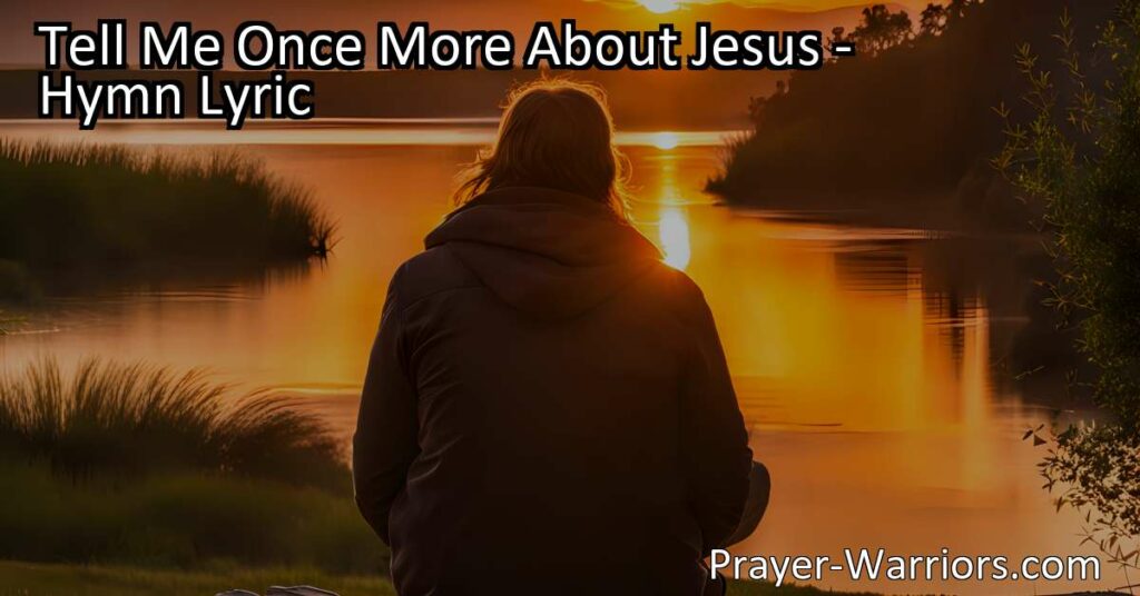 Discover the healing power of Jesus' love. Find strength and peace during weary days. Let His compassion guide you through darkness and lead you to hope. Embrace the lessons of faith and share His love with others. Find solace in "Tell Me Once More About Jesus."