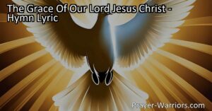 Unlocking the Power of God's Love: Embracing the Grace of Our Lord Jesus Christ for Transformation and Unity. Understand the Depth and Impact of Grace.