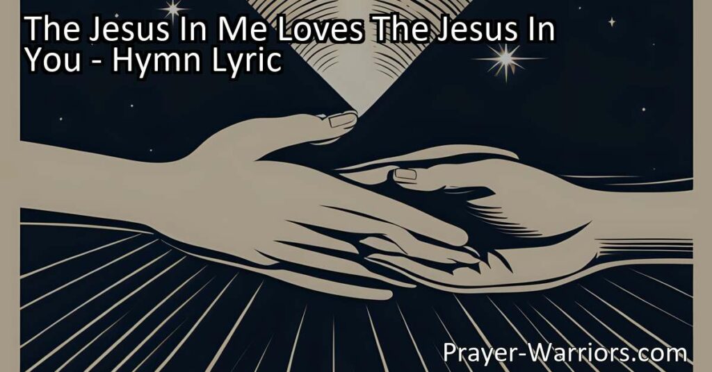 Embrace love and unity with "The Jesus In Me Loves The Jesus In You" hymn. Discover the power of recognizing the divine within ourselves and others