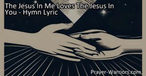 Embrace love and unity with "The Jesus In Me Loves The Jesus In You" hymn. Discover the power of recognizing the divine within ourselves and others