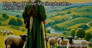 Find comfort and assurance in "The King Of Love My Shepherd Is" hymn. Jesus Christ