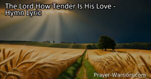 Discover the deep love and tenderness of the Lord. This hymn reveals His justice