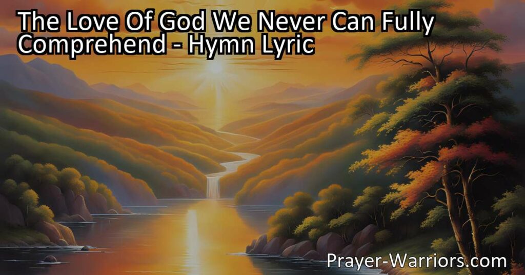 Discover the unimaginable love of God in this heartfelt hymn. Praise His everlasting