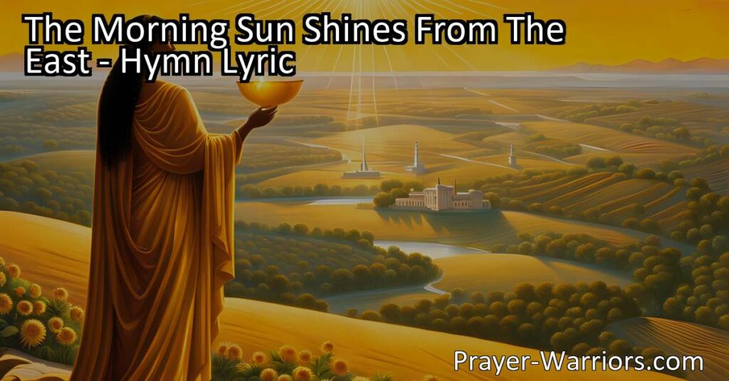 Discover the uplifting hymn "The Morning Sun Shines From The East" celebrating the transformative power of knowledge and freedom. Explore the American spirit and its rejection of oppressive rule.