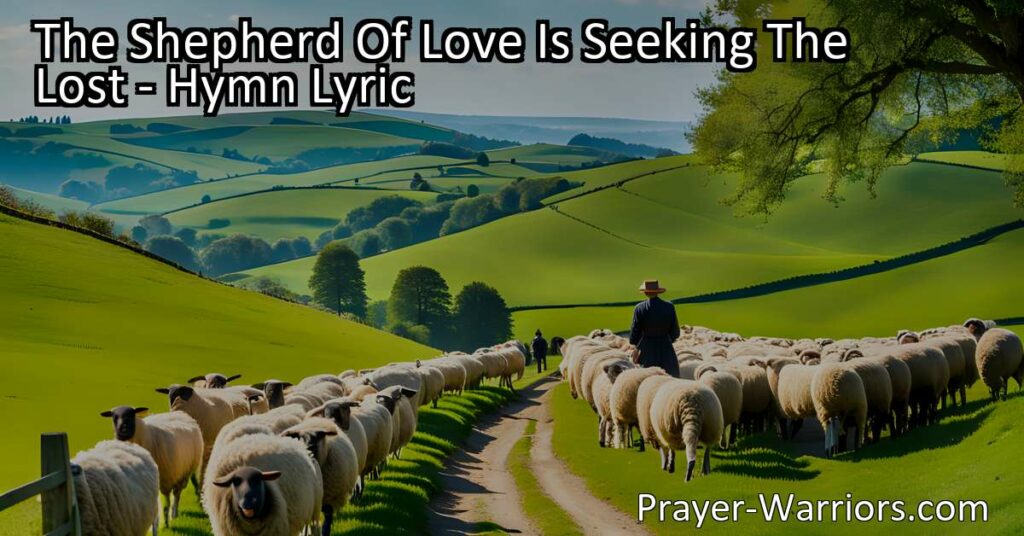 Discover the unending love and compassion of Jesus Christ in the hymn "The Shepherd of Love Is Seeking The Lost." Embrace His call to come back to Him and experience His salvation.