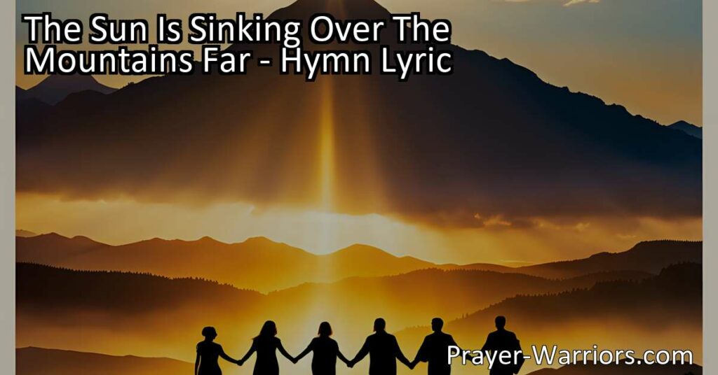 Experience the power of God's light in "The Sun Is Sinking Over The Mountains Far." This hymn calls for illuminating every darkened place with hope and joy