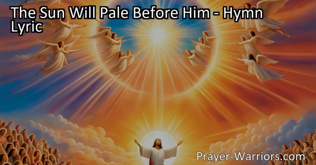 Experience the breathtaking vision of Christ's second coming in "The Sun Will Pale Before Him" hymn. Find hope