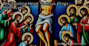 Discover the power of trust and faith in "The Trusting Heart To Jesus Clings" hymn. Find peace