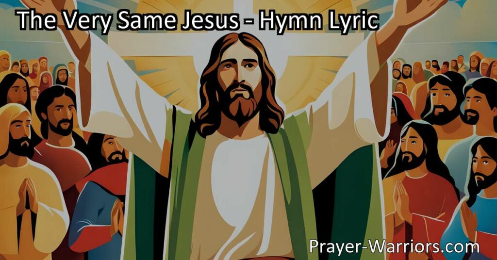 Discover the unchanging love and consistency of Jesus with "The Very Same Jesus" hymn. Find comfort in His presence