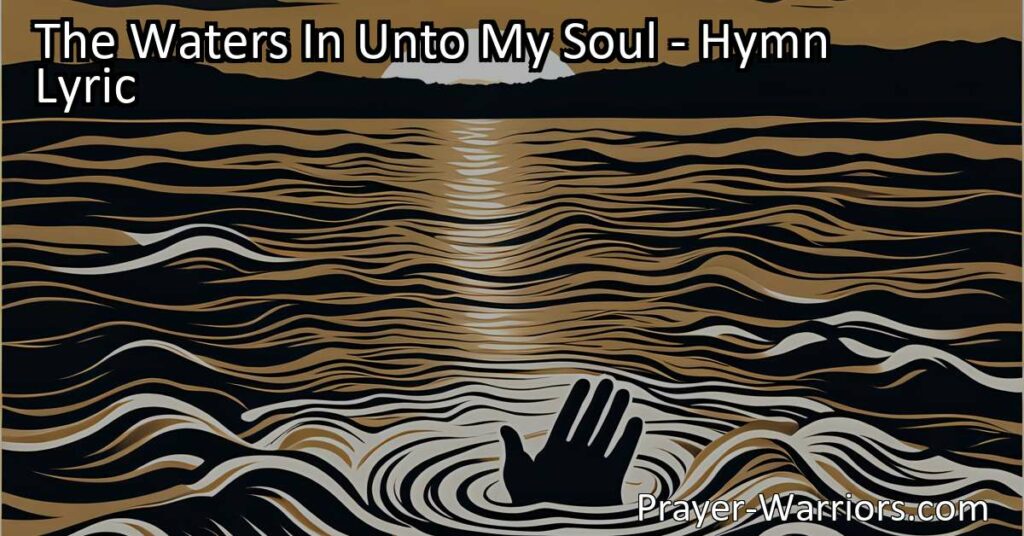 Discover the powerful hymn "The Waters In Unto My Soul" as the writer cries out to God for salvation amidst overwhelming challenges. Find hope in God's deliverance and restoration.