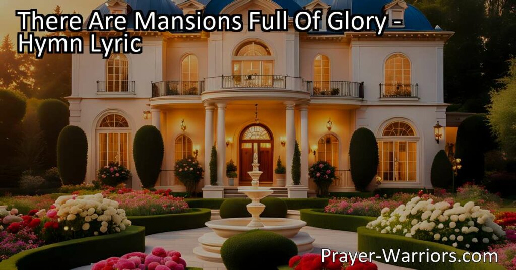 Discover the beauty and joy of heavenly mansions in "There Are Mansions Full Of Glory." Experience a place free from sorrow and care