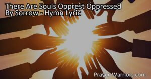 Spread love and comfort to souls oppressed by sorrow. Shed the light of love upon them and bring hope into their lives. Embrace kindness and make a positive impact.