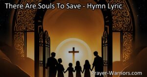 Discover the importance of reaching out to lost souls in the hymn "There Are Souls to Save