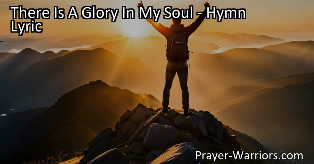 Discover the transformative power of faith and the joy of salvation in the hymn "There Is A Glory in My Soul." Experience freedom