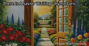 Embrace the call of salvation in "There Is A Savior Waiting" hymn. Find forgiveness