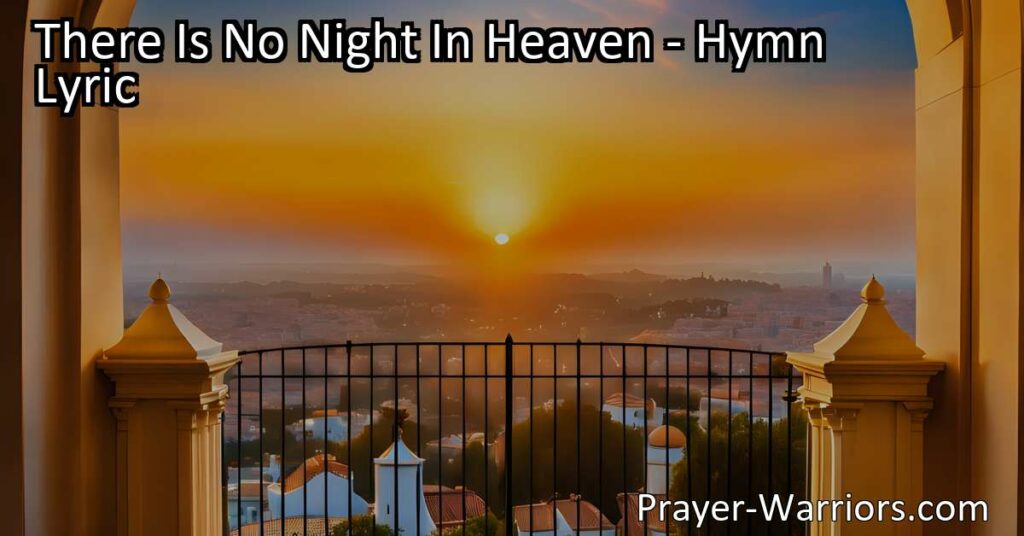 Experience the beauty of Heaven with "There Is No Night In Heaven" hymn. Discover a place without darkness