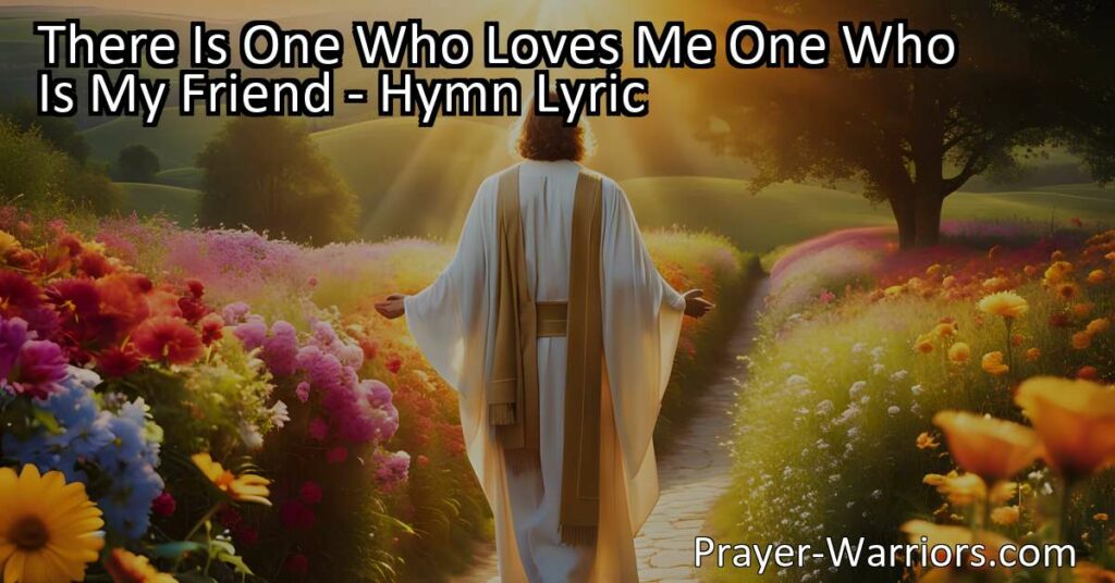 Find comfort and peace in Jesus. "There Is One Who Loves Me One Who Is My Friend" hymn reminds us of Jesus' constant presence in our lives. He loves us unconditionally and walks alongside us