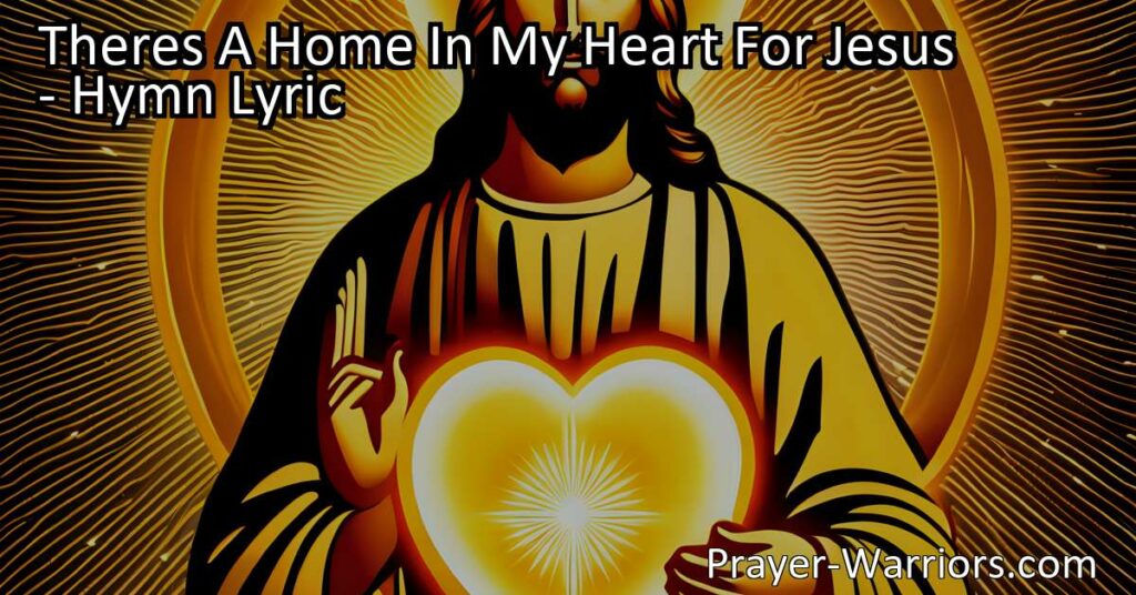 Discover the beautiful hymn "There's A Home In My Heart For Jesus" and the deep connection we can have with Him. Find comfort and joy in His presence