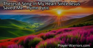 Discover the transformative power of Jesus' salvation in "Theres A Song In My Heart Since Jesus Saved Me." This uplifting hymn fills our souls with hope