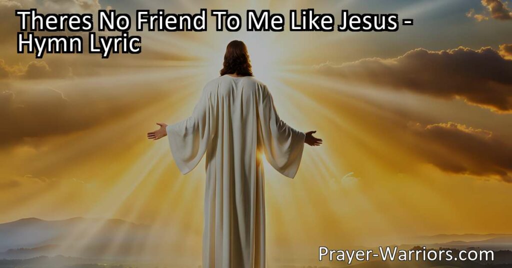 Theres No Friend To Me Like Jesus: Trustworthy and Caring Companion