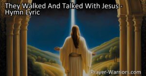 Discover the profound impact of walking and talking with Jesus in the hymn "They Walked and Talked with Jesus." Experience divine communion and the hope it brings to your life.