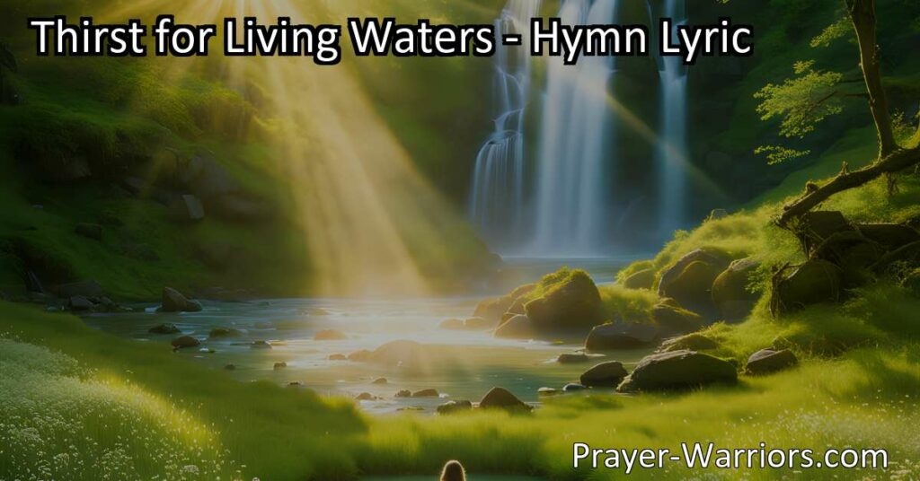 Quench your spiritual longing with "Thirst for Living Waters." Dive into the universal yearning for true fulfillment and connection
