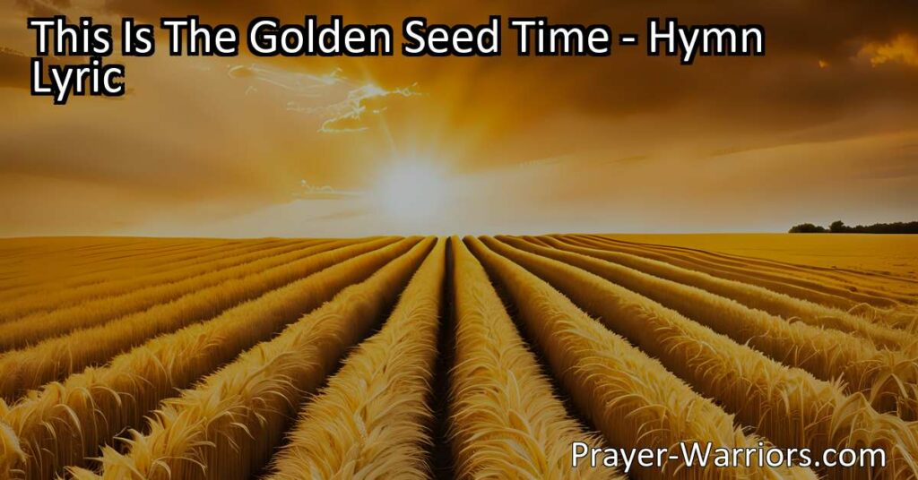 Maximize Your Harvest: Sowing Seeds for a Blessed Life. Reflect on the impact of your choices with this hymn. Are you sowing seeds of joy and righteousness