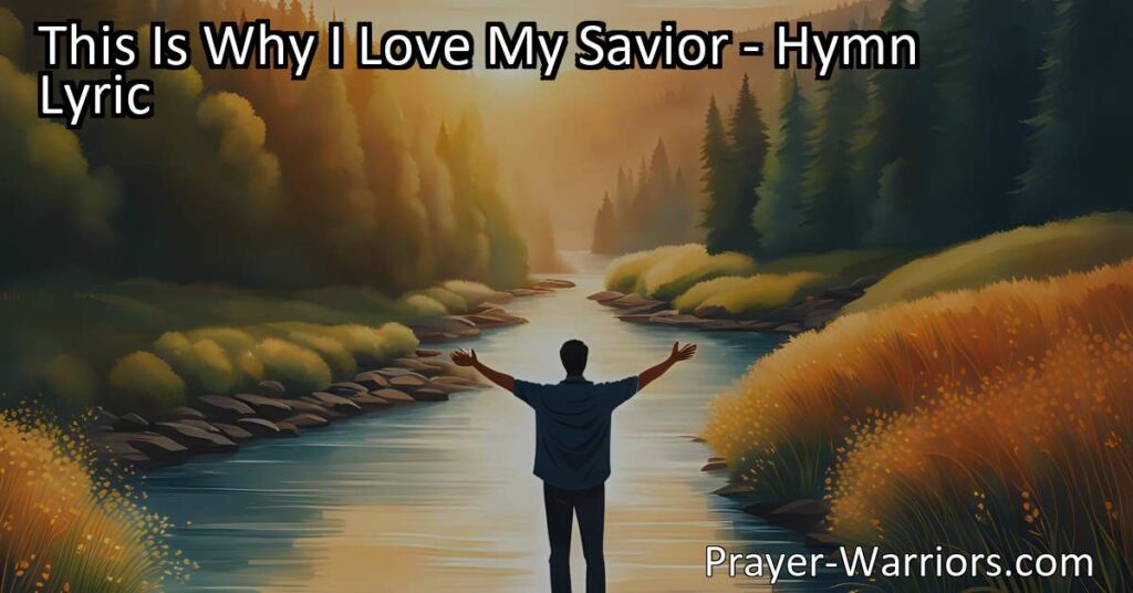 Discover the profound reasons why I love and follow my Savior. This personal hymn reflects on transformation