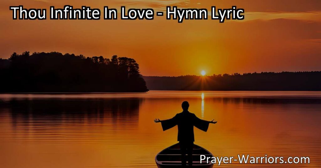 Thou Infinite In Love: Find Guidance & Peace in Uncertain Times. Seek solace & direction in God's unwavering love & power. Deliverance from struggles is possible. Trust in His guidance.