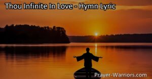 Thou Infinite In Love: Find Guidance & Peace in Uncertain Times. Seek solace & direction in God's unwavering love & power. Deliverance from struggles is possible. Trust in His guidance.