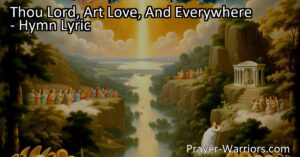 Experience the Universal Presence of Love - "Thou Lord Art Love And Everywhere" reveals how love fills every aspect of our lives