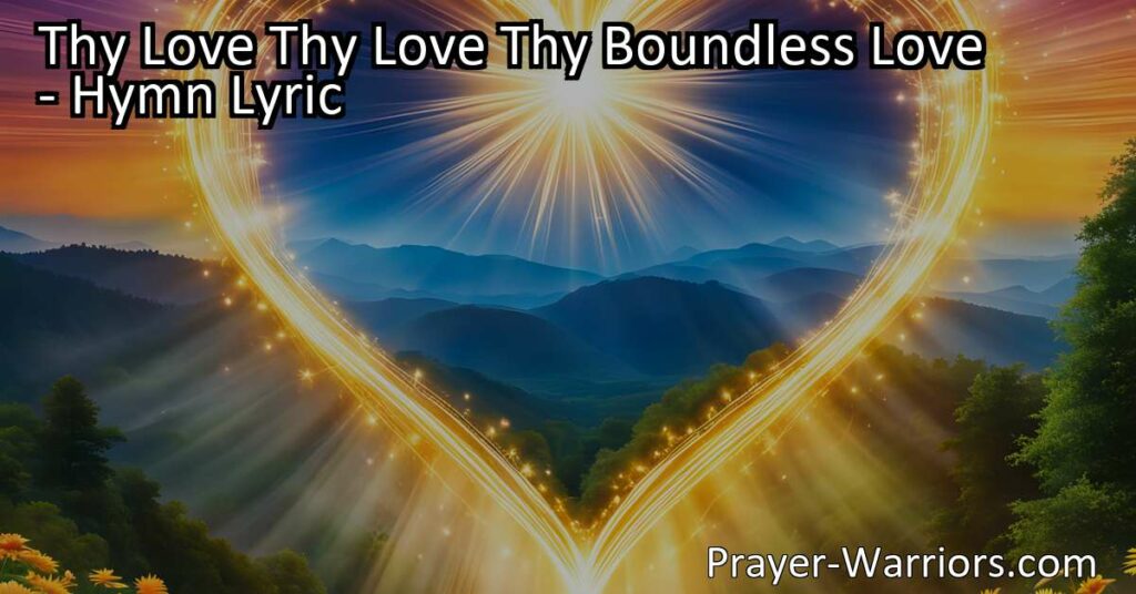 Experience the Power of Thy Love: Boundless