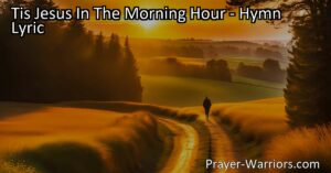 Start your day with Jesus by your side with the hymn "Tis Jesus In The Morning Hour". Find comfort and guidance in his constant presence throughout the day.