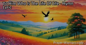 Discover the awe-inspiring power and presence of God in "To Him Who Is The Life of Life." Reflect on the beauty of creation and the nurturing care of our Creator. Experience a deeper connection with the Life of life.