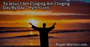 Discover the joy and security of clinging to Jesus day by day. Find true happiness in His unwavering love and experience the blessings of His watchful care. Embrace His presence and find everlasting happiness.