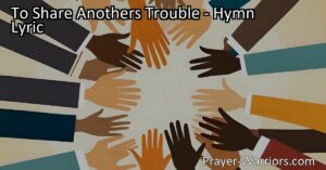 Title: To Share Another's Trouble: Finding Joy in Serving Others | Keyword: To Share Anothers Trouble