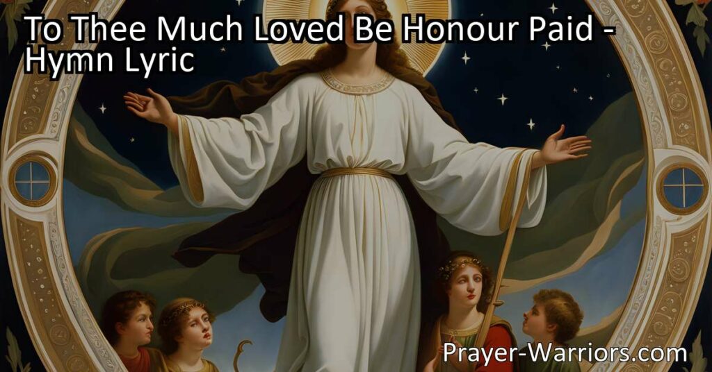 "To Thee Much Loved Be Honour Paid - A Hymn of Devotion and Triumph. Acknowledging the Beloved Child of Hebrew descent who conquers the serpent's wiles and brings salvation to humanity. A heartfelt expression of honor and admiration."