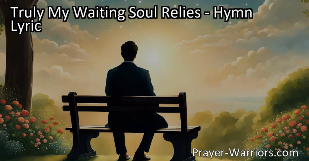 Find hope and strength in God's salvation. Trust in His unwavering presence and find solace in His love. Rest assured that your waiting soul can rely on Him.