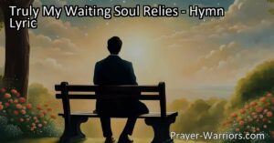 Find hope and strength in God's salvation. Trust in His unwavering presence and find solace in His love. Rest assured that your waiting soul can rely on Him.