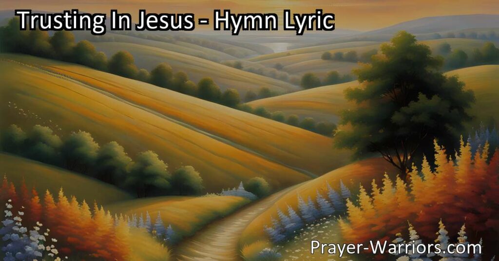 Discover the strength and comfort in trusting in Jesus. Find grace and assurance in His love as we navigate life's challenges. Trusting In Jesus: Finding Strength and Comfort in His Love.