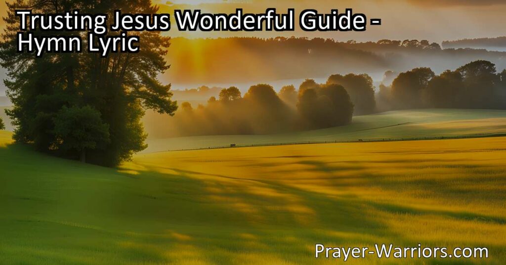 Looking for a wonderful guide? Trusting Jesus is the answer! Discover eternal joy and peace by getting God's sunshine into your heart. Trust Jesus as your guide today.